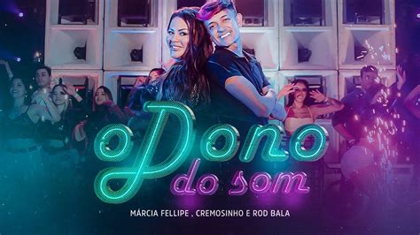 M Rcia Fellipe Cremosinho E Rod Bala O Dono Do Som Clipe Oficial