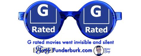 G rated movies went invisible and silent - Tony Funderburk