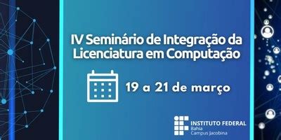 IV Seminário de Integração da Licenciatura De 19 a 21 de março IFBA