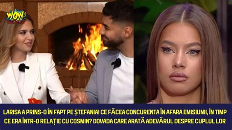 Larisa De La Casa Iubirii A Prins O N Fapt Pe Tefania Dovada Care