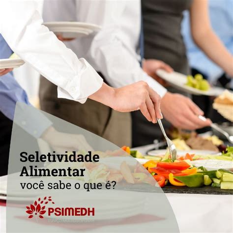 O Que É Seletividade - A seletividade alimentar é atualmente classificada como um Transtorno ...