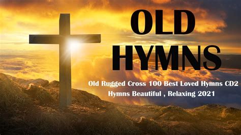 Old Rugged Cross 100 Best Loved Hymns Cd2 L Hymns Beautiful Relaxing