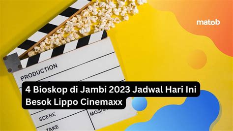 4 Bioskop Di Jambi 2023 Jadwal Hari Ini Besok Lippo Cinemaxx Matob Bisnis