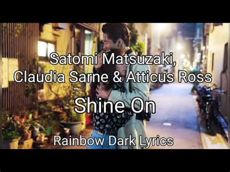 Satomi Matsuzaki Claudia Sarne Atticus Ross Shine On Letra En