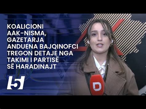 Koalicioni Aak Nisma Gazetarja Anduena Bajqinofci Tregon Detaje Nga