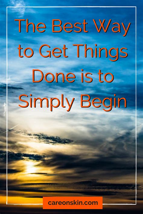 The Best Way To Get Things Done Is To Simply Begin Inspiration Quotes