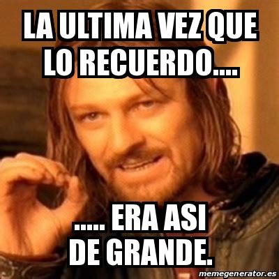 Meme Boromir La Ultima Vez Que Lo Recuerdo Era Asi De