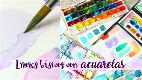 Errores Con Acuarelas Y C Mo Solucionarlos Youtube