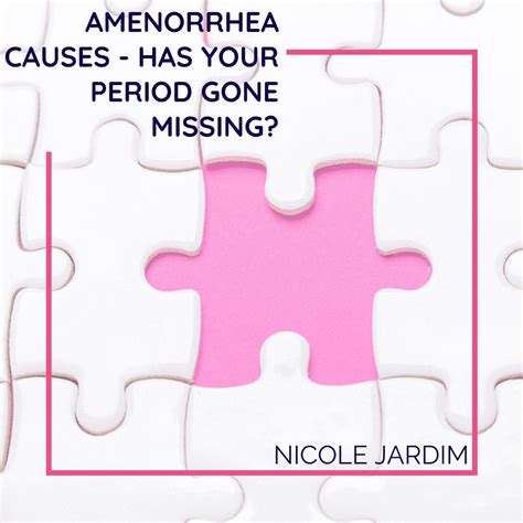 Amenorrhea Causes Has Your Period Gone Missing Nicole Jardim