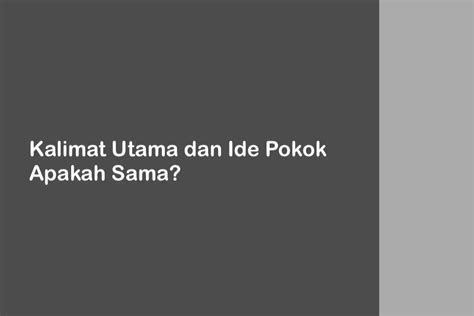 Kalimat Utama Dan Ide Pokok Apakah Sama Idnpacific