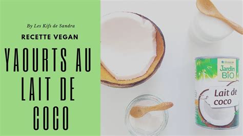 Yaourts Au Lait De Coco Recette Maison Et Vegan Youtube