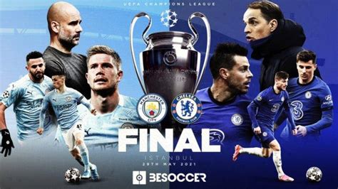 JADWAL LIGA CHAMPIONS Manchester City Vs Chelsea Laga Final 2021