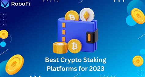 Best Crypto Staking Platforms For 2023 Robofi