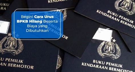 Begini Cara Urus BPKB Hilang Beserta Biaya Yang Dibutuhkan