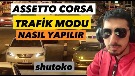 ASSETTO CORSA SHUTO TRAFİK MODU KURULUMU DETAYLI ANLATIM YouTube