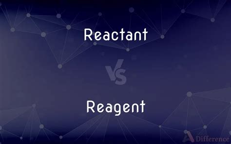 Reactant vs. Reagent — What’s the Difference?