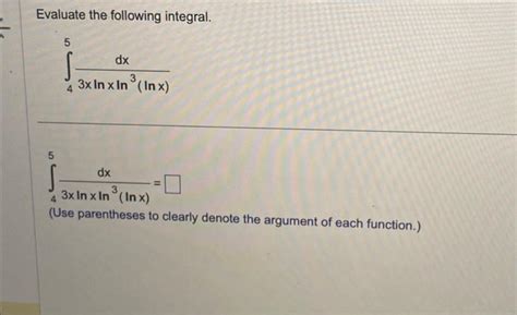 Solved Evaluate The Following Integral ∫453xlnxln3lnxdx