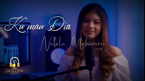 KU MAU DIA Lirik Cover By Nabila Maharani YouTube