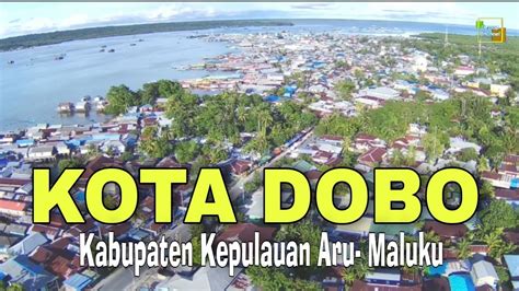 Pesona Kota Dobo Kabupaten Kepulauan Aru Video Udara And Darat 2021