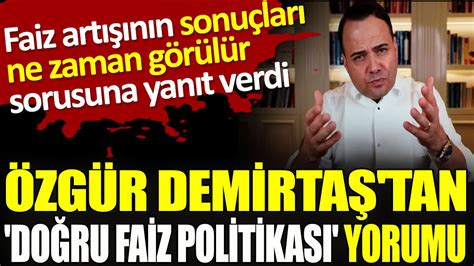 Özgür Demirtaş tan doğru faiz politikası yorumu