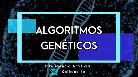 Algoritmos Gen Ticos En Inteligencia Artificial Optimizaci N Y