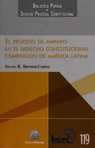 El Proceso De Amparo En El Derecho Constitucional Comparado De América Latina No De Brewer