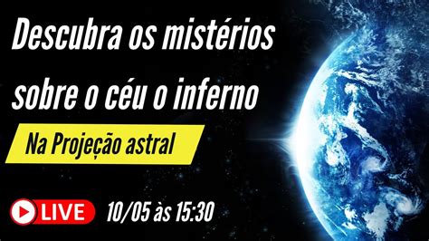 DESCUBRA OS MISTÉRIOS SOBRE O CÉU E O INFERNO NA PROJEÇÃO ASTRAL YouTube