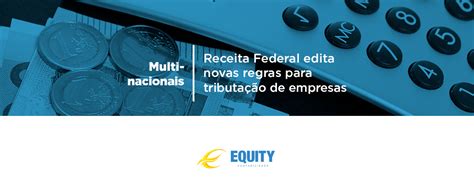 Multinacionais Receita Federal edita novas regras para tributação de