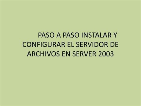 PPT PASO A PASO INSTALAR Y CONFIGURAR EL SERVIDOR DE ARCHIVOS EN