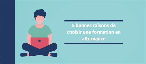 5 Bonnes Raisons De Choisir Une Formation En Alternance