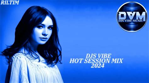 Djs Vibe Hot Session Mix 2024 Riltim Youtube