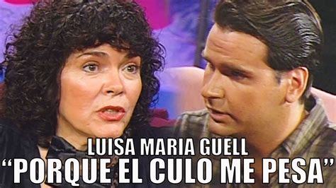 Luisa Maria Guell Explica Porque El Culo Me Pesa Youtube