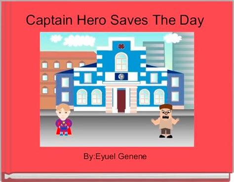 Captain Hero Saves The Day Free Stories Online Create Books For