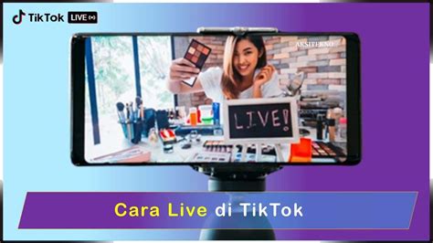 Cara Live Di Tiktok Panduan Mudah Dan Lengkap Untuk Pemula