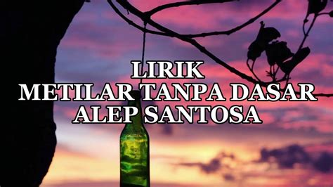 Metilar Tanpa Dasar Alep Santosa Lirik Youtube