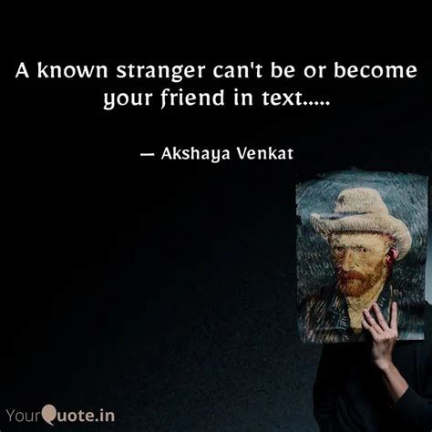 A Known Stranger Can T Be Quotes Writings By Akshaya Venkat