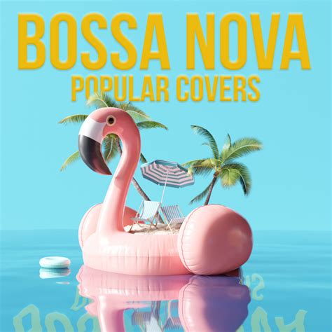 Bossa Nova Popular Covers Compilation By Various Artists Spotify