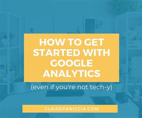 How To Get Started With Google Analytics Without Being Super Tech Y