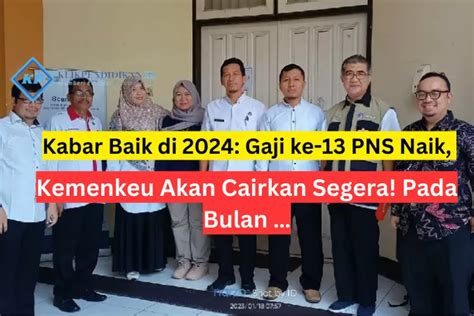 Kabar Baik Di Gaji Ke Pns Naik Kemenkeu Akan Cairkan Segera