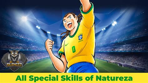 All Special Skills Of Natureza Captain Tsubasa Dream Team YouTube