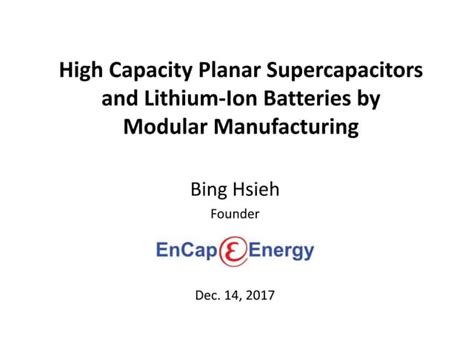 High Capacity Planar Supercapacitors And Lithium Ion Batteries By Modular Manufacturing Ppt