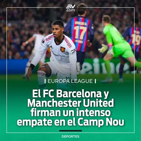 Ecuavisa Noticias On Twitter El Fc Barcelona Y El Manchester