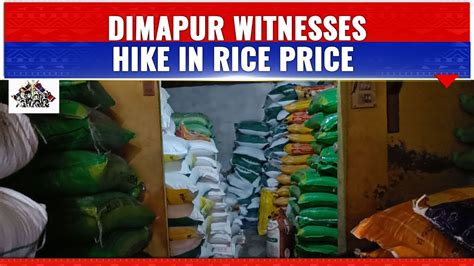 Dimapur Witnesses Hike In Rice Price Due To Shortage Of Supply In