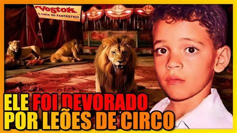 A Trag Dia Do Circo Vostok Que Tirou A Vida De Um Garoto No Meio Do