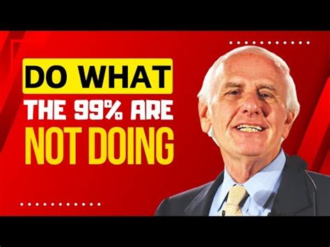 Jim Rohn Do What The 99 Are Not Doing Jim Rohn S Best Ever