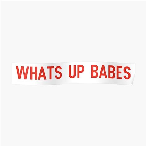 Whats Up Babes Poster For Sale By Cartershart Redbubble