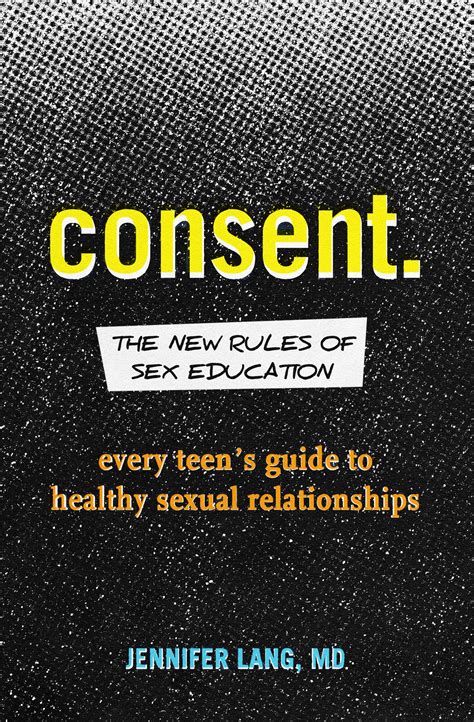 Consent The New Rules Of Sex Education Every Teen S Guide To Healthy