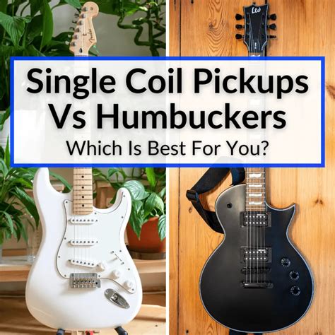 Single Coil Pickups Vs Humbuckers Which Is Best For You