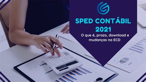 SPED Contábil 2021 O que é prazo download e mudanças na ECD