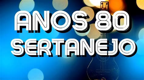 SERTANEJO ANOS 80AS MELHORES MÚSICAS ANTIGASMÚSICAS DO PASSADO YouTube